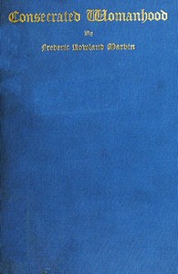 Cover of Consecrated Womanhood A Sermon Preached in the First Congregational Church, Portland, Oregon