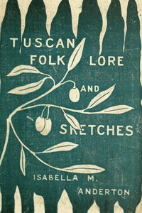 Cover of Tuscan folk-lore and sketches, together with some other papers