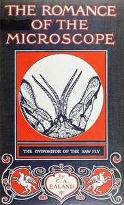 Cover of The Romance of the Microscope An interesting description of its uses in all branches of science, industry, agriculture, and in the detection of crime, with a short account of its origin, history, and development
