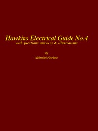 Cover of Hawkins Electrical Guide v. 04 (of 10) Questions, Answers, & Illustrations, A progressive course of study for engineers, electricians, students and those desiring to acquire a working knowledge of electricity and its applications