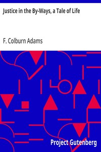 Cover of Justice in the By-Ways, a Tale of Life