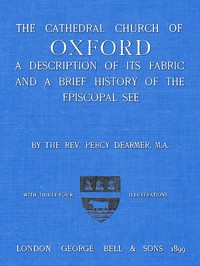 Cover of The Cathedral Church of Oxford A description of its fabric and a brief history of the Episcopal see