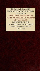 Cover of The Collected Works in Verse and Prose of William Butler Yeats, Vol. 1 (of 8) Poems Lyrical and Narrative