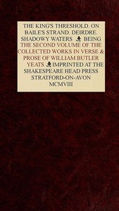 Cover of The Collected Works in Verse and Prose of William Butler Yeats, Vol. 2 (of 8) The King's Threshold. On Baile's Strand. Deirdre. Shadowy Waters