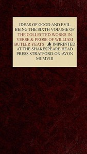 Cover of The Collected Works in Verse and Prose of William Butler Yeats, Vol. 6 (of 8) Ideas of Good and Evil
