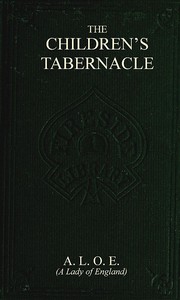 Cover of The Children's Tabernacle; Or, Hand-Work and Heart-Work