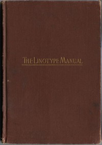 Cover of Linotype Manual Giving Detailed Instructions of the Proper Adjustment and Care of the Linotype