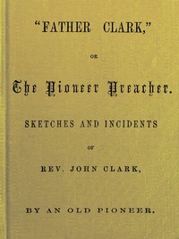 Cover of "Father Clark," or The Pioneer Preacher