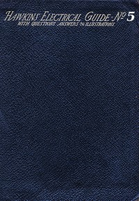 Cover of Hawkins Electrical Guide v. 05 (of 10) Questions, Answers, & Illustrations, A progressive course of study for engineers, electricians, students and those desiring to acquire a working knowledge of electricity and its applications
