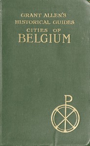 Cover of Cities of Belgium Grant Allen's Historical Guides