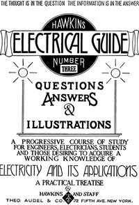 Cover of Hawkins Electrical Guide v. 03 (of 10) Questions, Answers, & Illustrations, A progressive course of study for engineers, electricians, students and those desiring to acquire a working knowledge of electricity and its applications