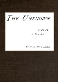 Cover of The Unknown; A Play in Three Acts