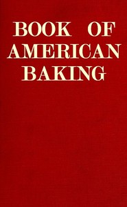 Cover of Book of American Baking A Practical Guide Covering Various Branches of the Baking Industry, Including Cakes, Buns, and Pastry, Bread Making, Pie Baking, Etc.