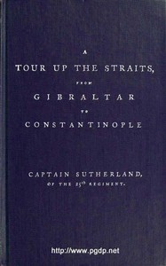 Cover of A Tour Up the Straits, from Gibraltar to Constantinople With the Leading Events in the Present War Between the Austrians, Russians, and the Turks, to the Commencement of the Year 1789