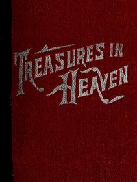 Cover of Treasures in Heaven Fifteenth Book of the Faith Promoting Series, Designed for the Instruction and Encouragement of Young Latter-day Saints