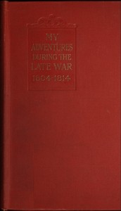 Cover of My adventures during the late war : $b A narrative of shipwreck, captivity, escapes from French prisons, and sea service in 1804-14
