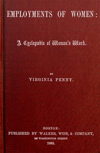 Cover of The Employments of Women: A Cyclopædia of Woman's Work