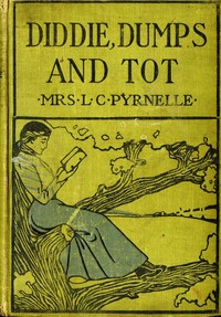 Cover of Diddie, Dumps, and Tot; Or, Plantation Child-Life