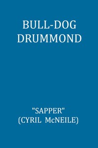 Cover of Bull-dog Drummond: The Adventures of a Demobilised Officer Who Found Peace Dull