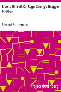 Cover of True to Himself; Or, Roger Strong's Struggle for Place