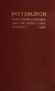 Cover of Pittsburgh Main Thoroughfares and the Down Town District Improvements Necessary to Meet the City's Present and Future Needs