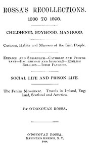 Cover of Rossa's Recollections, 1838 to 1898 Childhood, boyhood, manhood; customs, habits and manners of the Irish people; Erinach and Sassenach; Catholic and protestant; Englishman and Irishman; English religion; Irish plunder; social life and prison life; the Fenian movement; Travels in Ireland, England, Scotland and America