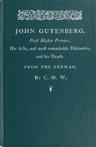 Cover of John Gutenberg, First Master Printer His Acts and Most Remarkable Discourses and his Death