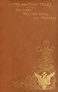 Cover of Myths and Folk-tales of the Russians, Western Slavs, and Magyars
