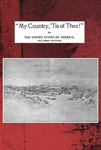 Cover of "My country, 'tis of thee!" Or, the United States of America; past, present and future. A philosophic view of American history and of our present status, to be seen in the Columbian exhibition.