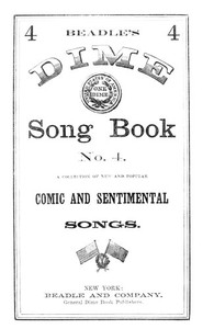 Cover of Beadle's Dime Song Book No. 4 A Collection of New and Popular Comic and Sentimental Songs.