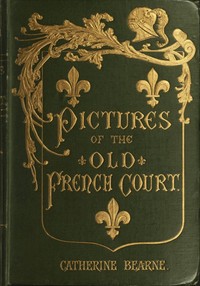 Cover of Pictures of the old French court : $b Jeanne de Bourbon, Isabeau de Bavière, Anne de Bretagne