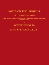 Cover of Notes on the Iroquois or, Contributions to the Statistics, Aboriginal History, Antiquities and General Ethnology of Western New-York