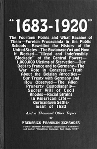 Cover of "1683-1920" The Fourteen Points and What Became of Them—Foreign Propaganda in the Public Schools—Rewriting the History of the United States—The Espionage Act and How It Worked—"Illegal and Indefensible Blockade" of the Central Powers—1,000,000 Victims of Starvation—Our Debt to France and to Germany—The War Vote in Congress—Truth About the Belgian Atrocities—Our Treaty with Germany and How Observed—The Alien Property Custodianship—Secret Will of Cecil Rhodes—Racial Strains in American Life—Germantown Settlement of 1683 and a Thousand Other Topics