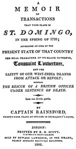 Cover of A Memoir of Transactions That Took Place in St. Domingo, in the Spring of 1799
Affording an Idea of the Present State of that Country, the Real Character of Its Black Governor, Toussaint L'ouverture, and the Safety of our West-India Islands, from Attack or Revolt