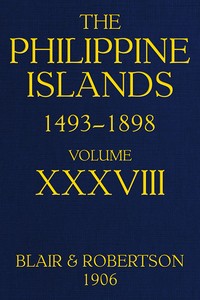 Cover of The Philippine Islands, 1493-1898, Volume 38, 1674-1683 Explorations by early navigators, descriptions of the islands and their peoples, their history and records of the Catholic missions, as related in contemporaneous books and manuscripts, showing the political, economic, commercial and religious conditions of those islands from their earliest relations with European nations to the close of the nineteenth century