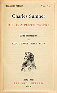 Cover of Charles Sumner: his complete works, volume 15 (of 20)