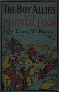 Cover of The Boy Allies with Marshal Foch; or, The Closing Days of the Great World War