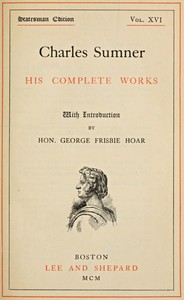 Cover of Charles Sumner: his complete works, volume 16 (of 20)