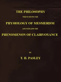 Cover of The Philosophy Which Shows the Physiology of Mesmerism and Explains the Phenomenon of Clairvoyance