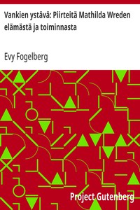 Cover of Vankien ystävä: Piirteitä Mathilda Wreden elämästä ja toiminnasta