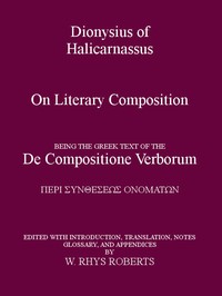 Cover of Dionysius of Halicarnassus On Literary Composition Being the Greek Text of the De Compositione Verborum
