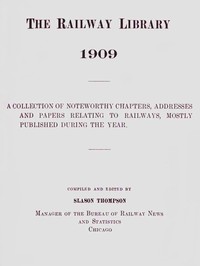 Cover of The Railway Library, 1909 A Collection of Noteworthy Chapters, Addresses, and Papers Relating to Railways, Mostly Published During the Year