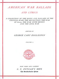 Cover of American War Ballads and Lyrics, Volume 1 (of 2) A Collection of the Songs and Ballads of the Colonial Wars, the Revolutions, the War of 1812-15, the War with Mexico and the Civil War