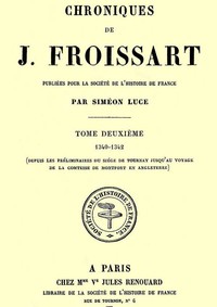 Cover of Chroniques de J. Froissart, tome 02/13 : $b 1340-1342 (Depuis les préliminaires du siége de Tournay jusqu'au voyage de la comtesse de Montfort en Angleterre)