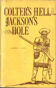 Cover of Colter's Hell and Jackson's Hole The Fur Trappers' Exploration of the Yellowstone and Grand Teton Park Region