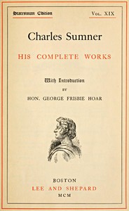 Cover of Charles Sumner: his complete works, volume 19 (of 20)