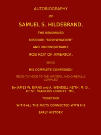 Cover of Autobiography of Samuel S. Hildebrand, the Renowned Missouri "Bushwacker" and Unconquerable Rob Roy of America
Being his Complete Confession