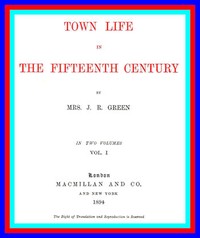 Cover of Town Life in the Fifteenth Century, Volume 1 (of 2)