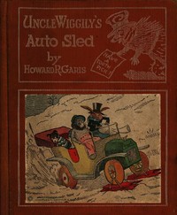 Cover of Uncle Wiggily's Auto Sled or, How Mr. Hedgehog Helped Him Get Up the Slippery Hill; and, How Uncle Wiggily Made a Snow Pudding. Also, What Happened in the Snow Fort