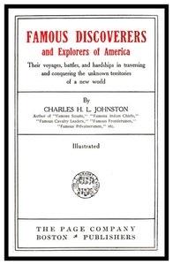 Cover of Famous Discoverers and Explorers of America Their Voyages, Battles, and Hardships in Traversing and Conquering the Unknown Territories of a New World